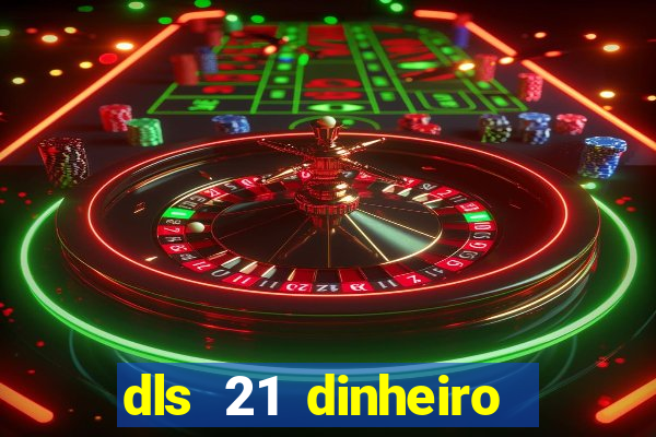 dls 21 dinheiro infinito download